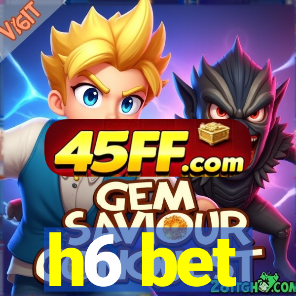 h6 bet